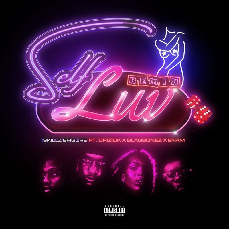 Skillz 8Figure – Self Luv (Remix) ft. Blaqbonez , Drizilik & Enam