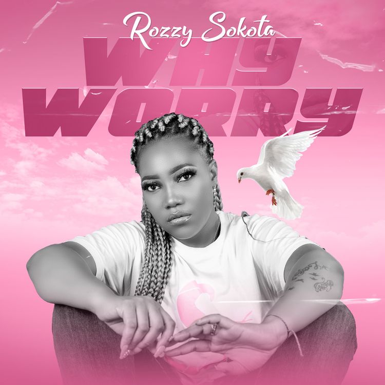 Rozzy Sokota – Why Worry