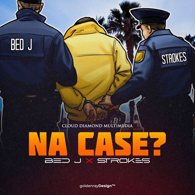 Bed J – Na Case? Ft. Strokes