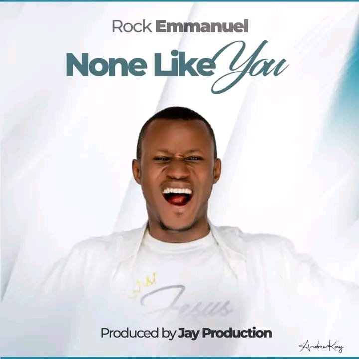 Rock Emmanuel – None Like You