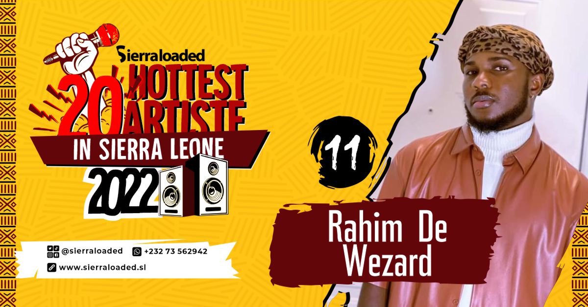 The 20 Hottest Artistes in Sierra Leone 2022: Rahim D Wezard – #11