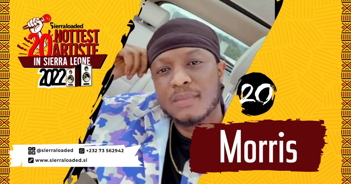 The 20 Hottest Artistes in Sierra Leone 2022: Morris – #20