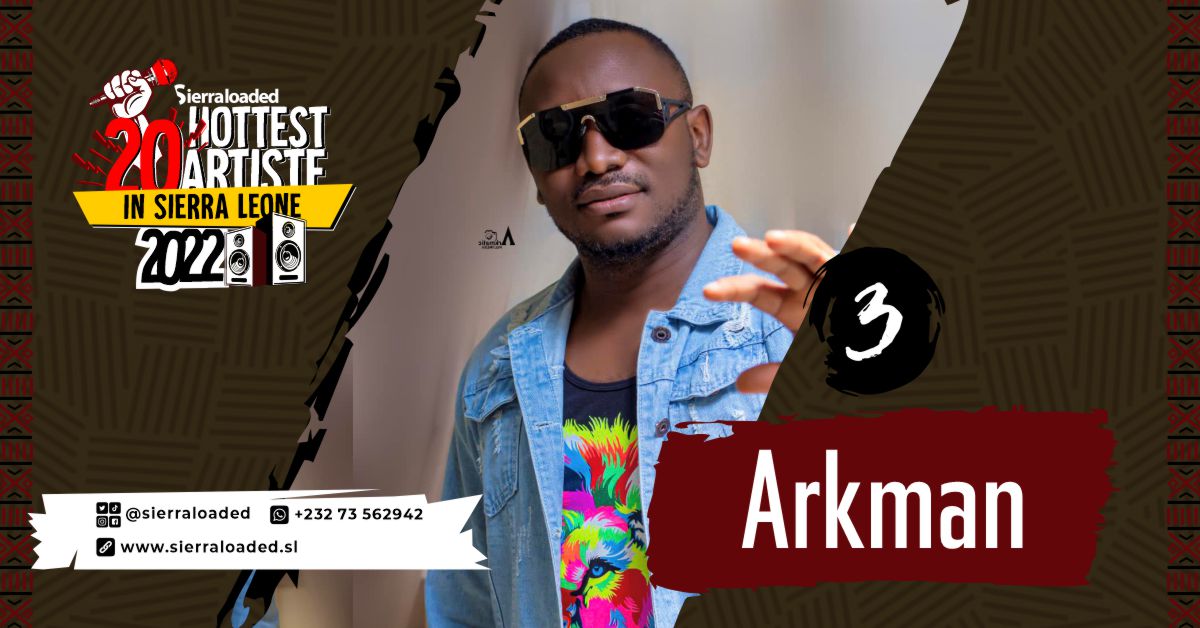 The 20 Hottest Artistes in Sierra Leone 2022: Arkman – #3