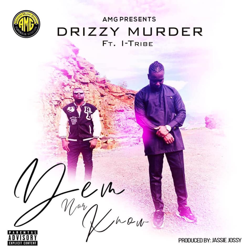 Drizzy Murder – Dem Nor Know Ft. I-Tribe