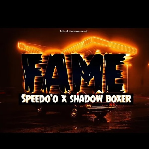 Speedo’o- Fame Ft. Shadow Boxxer