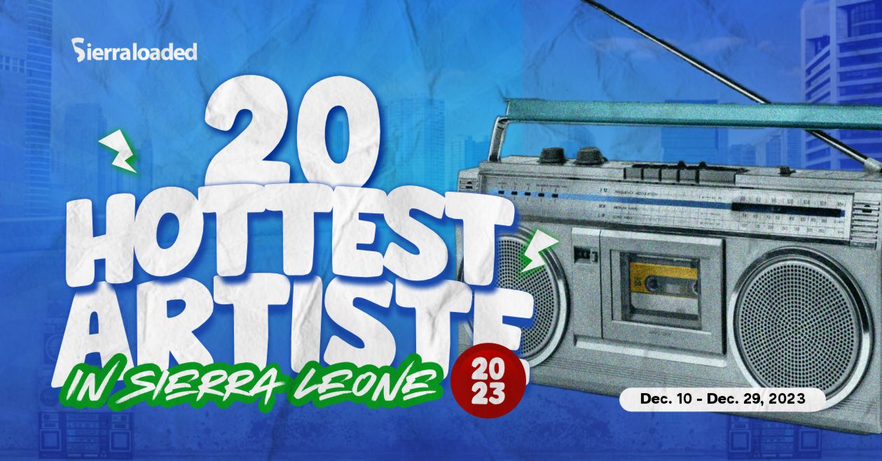 Introducing The 20 Hottest Artistes in Sierra Leone 2023