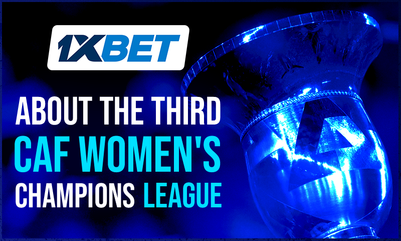 1xBet Recommends: Don’t Miss 2023 CAF Women’s Champions League Main Intrigue