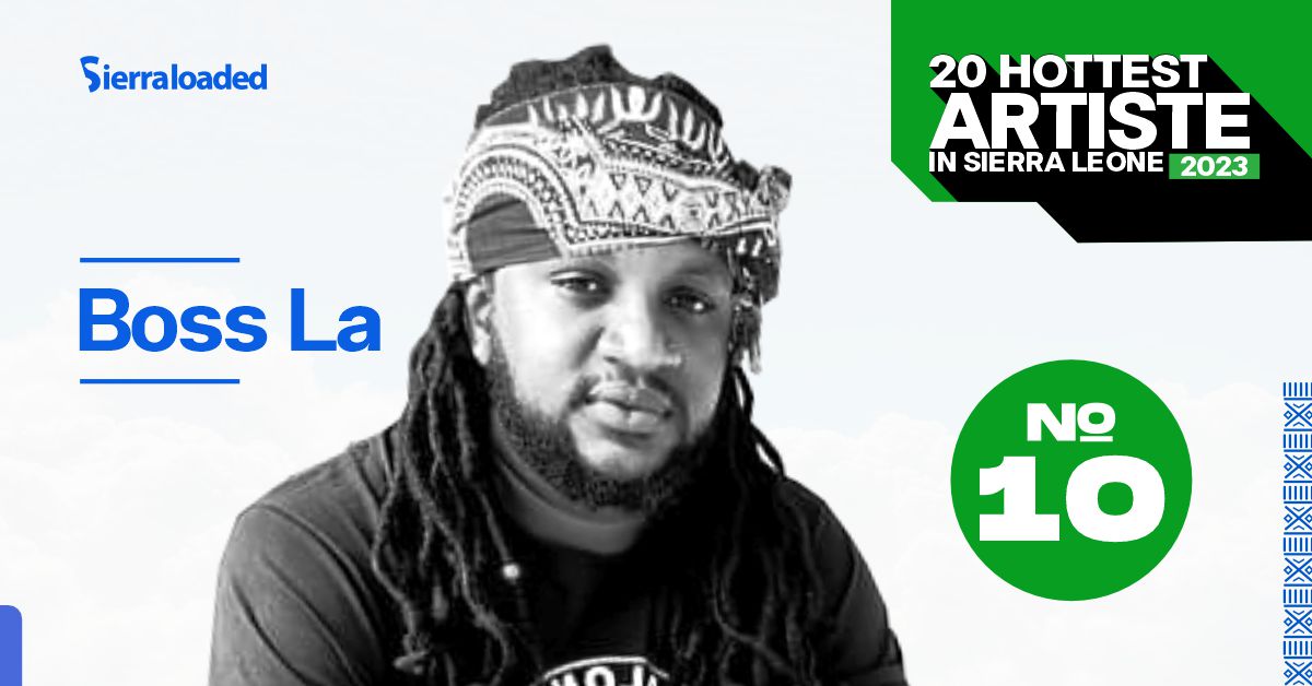 The 20 Hottest Artistes in Sierra Leone 2023: Boss La – #10