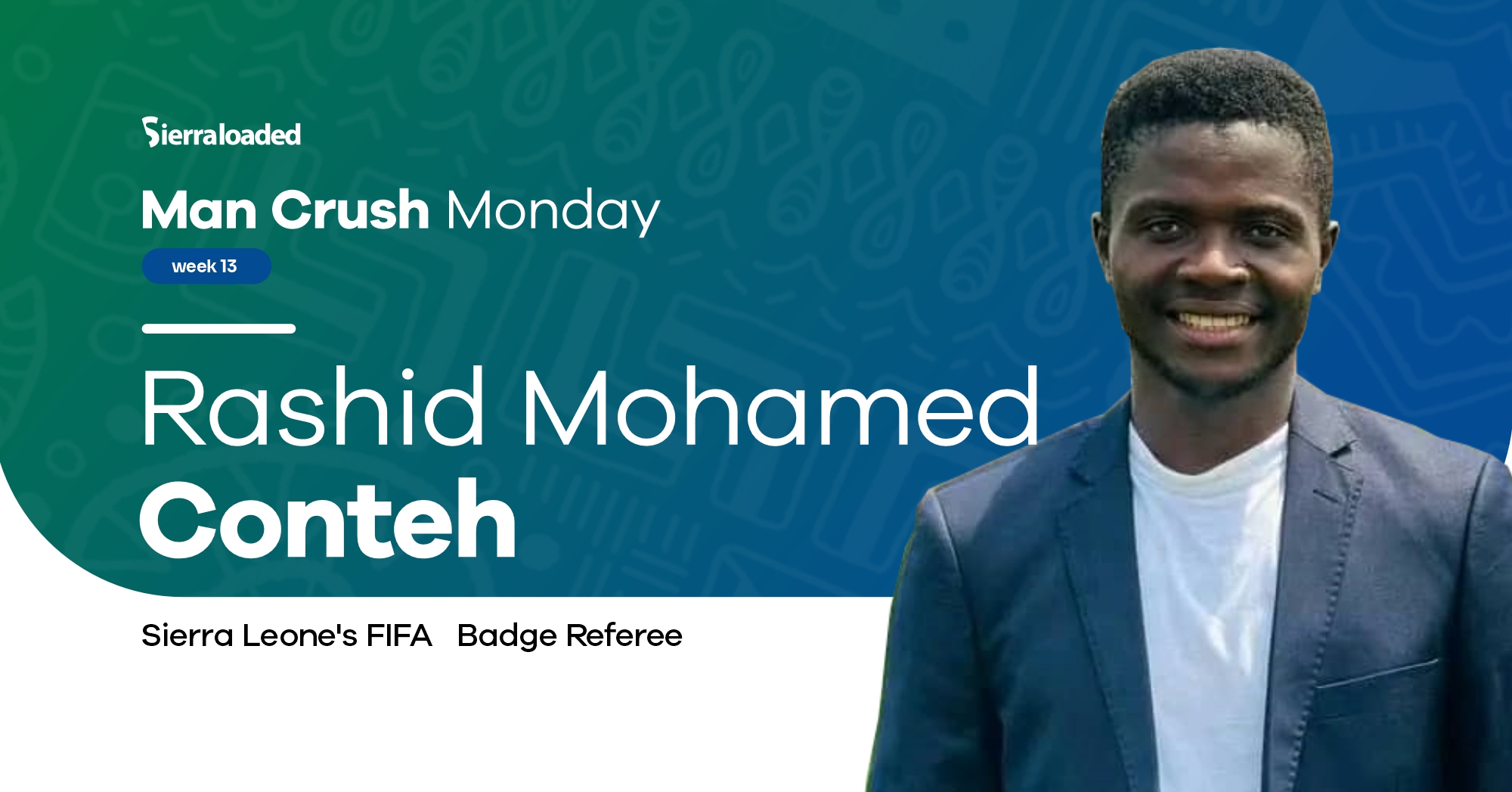 Meet Rashid Mohamed Conteh, Sierraloaded Man Crush Monday